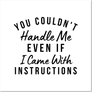 You Couldn't Handle Me Even If I Came With Instructions. Funny Sarcastic Saying Posters and Art